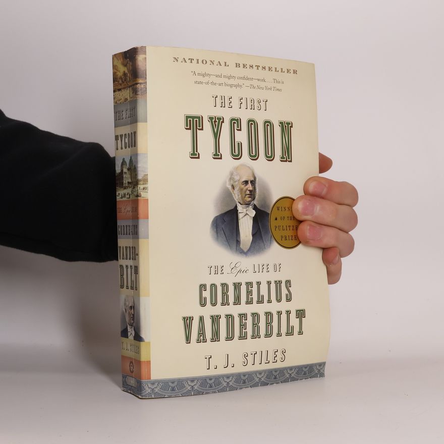 T. J. Stiles The First Tycoon The Epic Life of Cornelius Vanderbilt