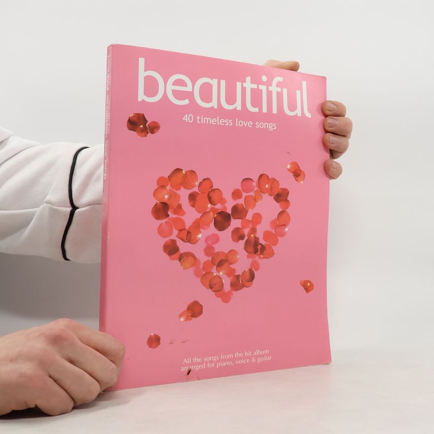 Various authors Beautiful: 40 Timeless Love Songs for Piano, Voice and Guitar