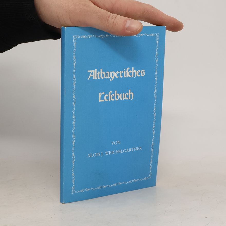 Alois J. Weichslgartner Altbayerisches Lesebuch