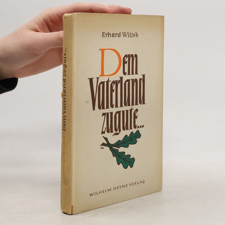 Erhard Wittek Dem Vaterland zugute...