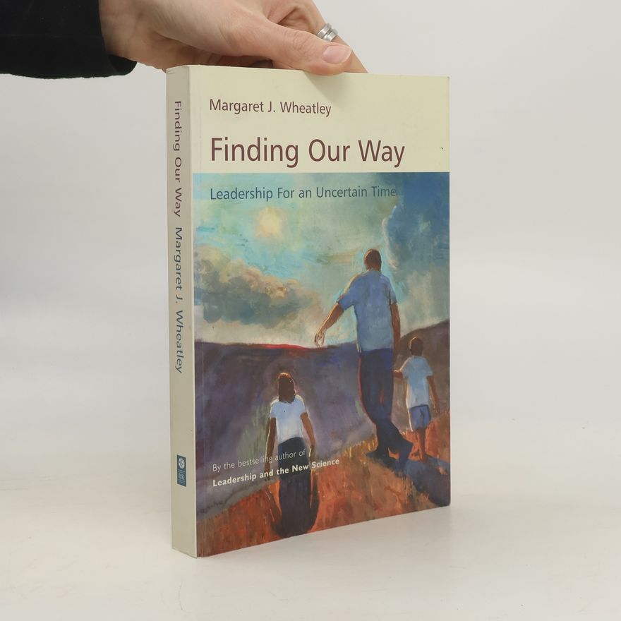 Margaret J. Wheatley Finding Our Way
