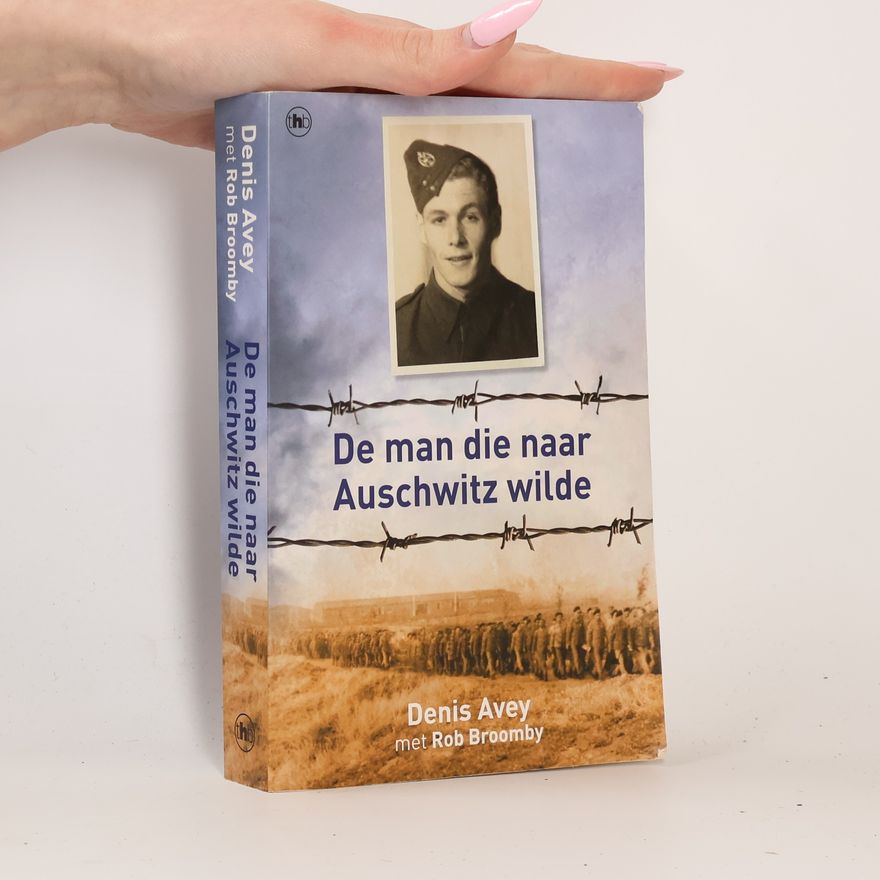 Denis Avey De man die naar Auschwitz wilde