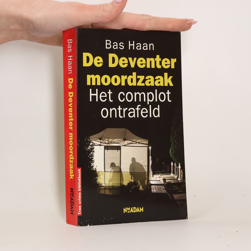 Bas Haan True Crime Bibliotheek: De Deventer moordzaak. Het complot ontrafeld