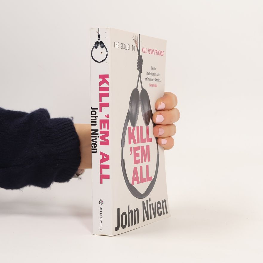 John Niven Kill Your Friends: Kill 'Em All