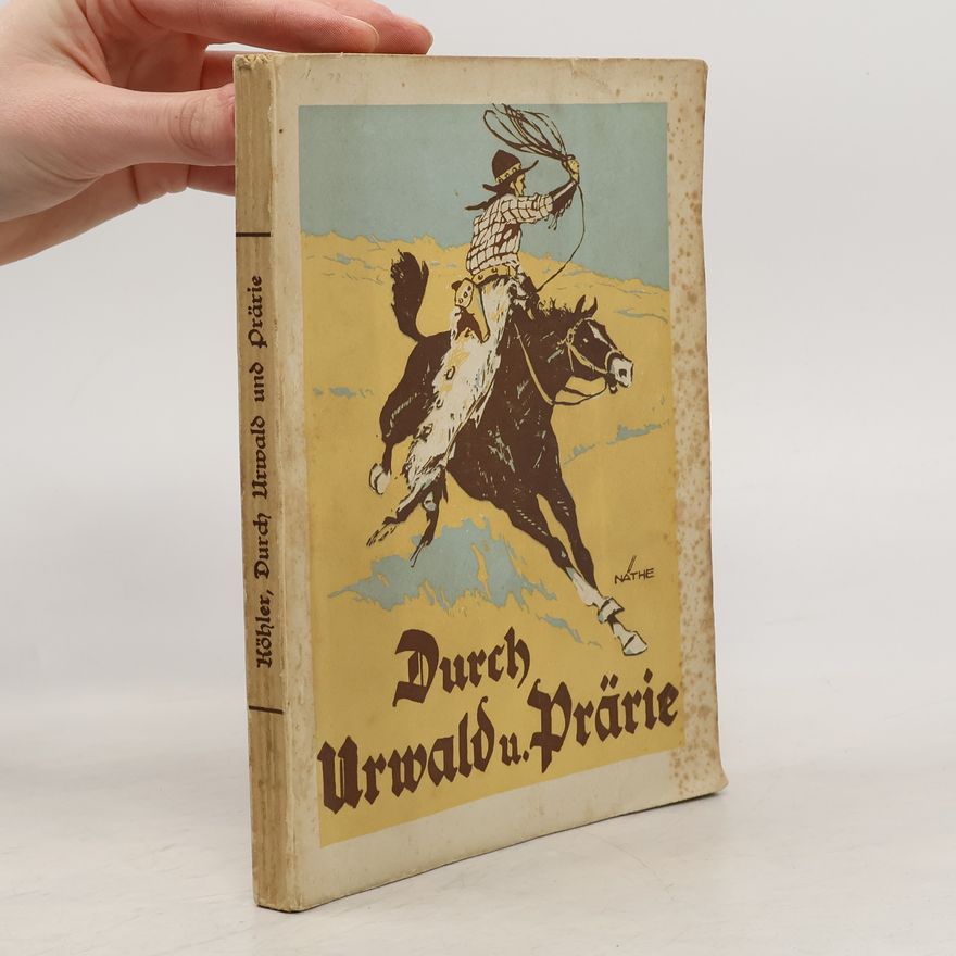 Wilhelm Kohler Durch Urwald und Prärie