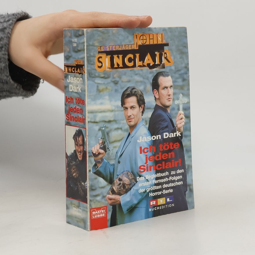 Jason Dark Geisterjäger John Sinclair, Ich töte jeden Sinclair!. Das Begleitbuch zu den ersten Fernseh-Folgen der größten deutschen Horror-Serie. 8 Erzählungen