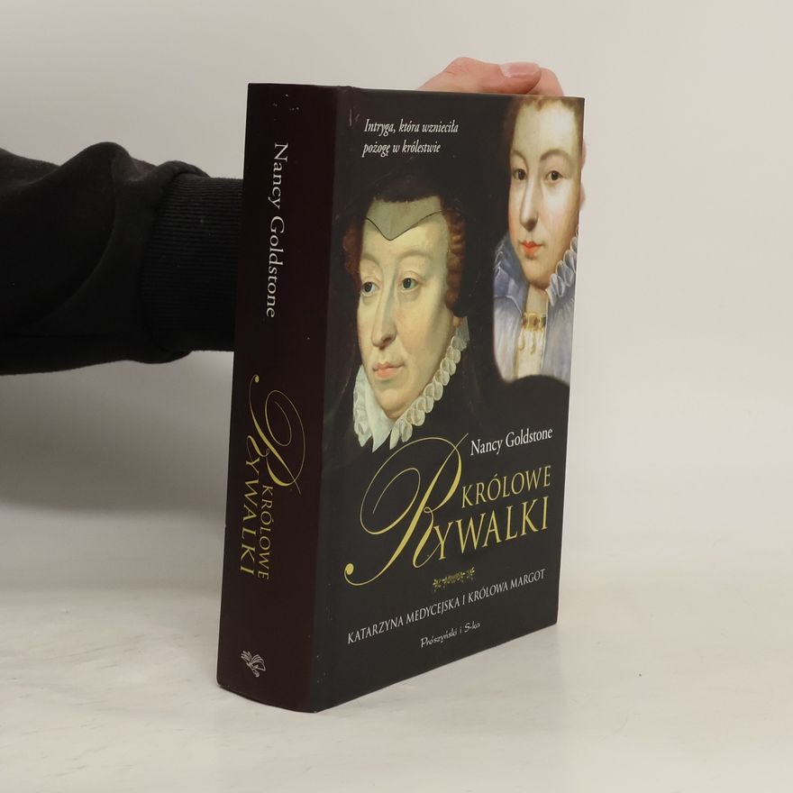 Nancy Goldstone Królowe rywalki. Katarzyna Medycejska i królowa Margot