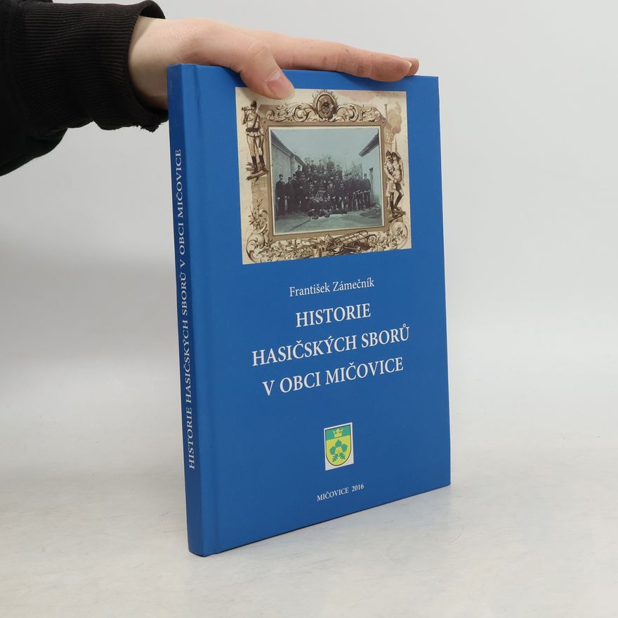František Zámečník Historie hasičských sborů v obci Mičovice