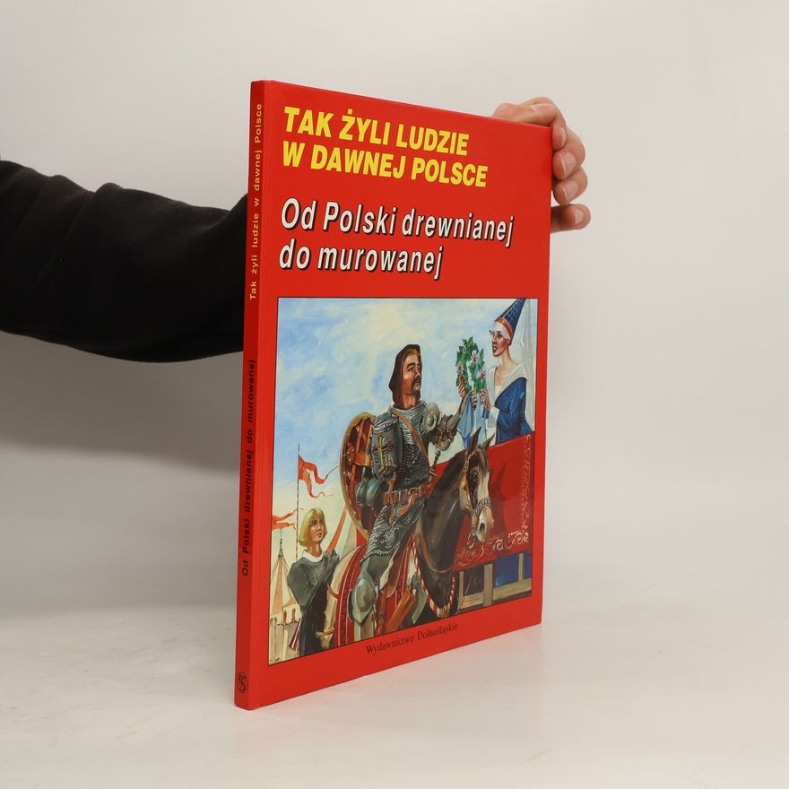 Kolektiv autorů Tak žyli ludzie w dawnej polsce. Od Polski drewnianej do murowanej