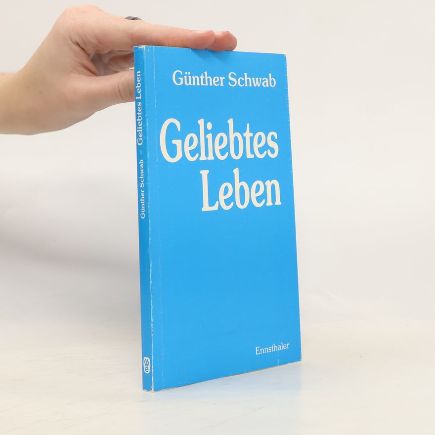 Günter Schwab Geliebtes Leben