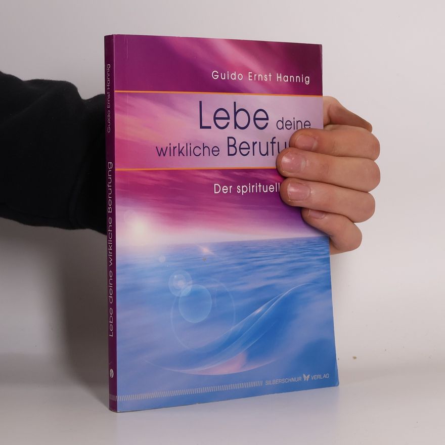 Guido Ernst Hannig Lebe deine wirkliche Berufung
