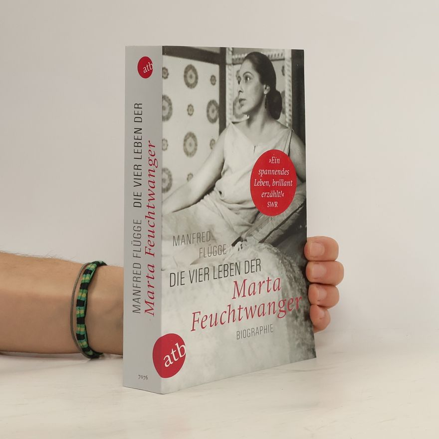 Manfred Flügge Die vier Leben der Marta Feuchtwanger