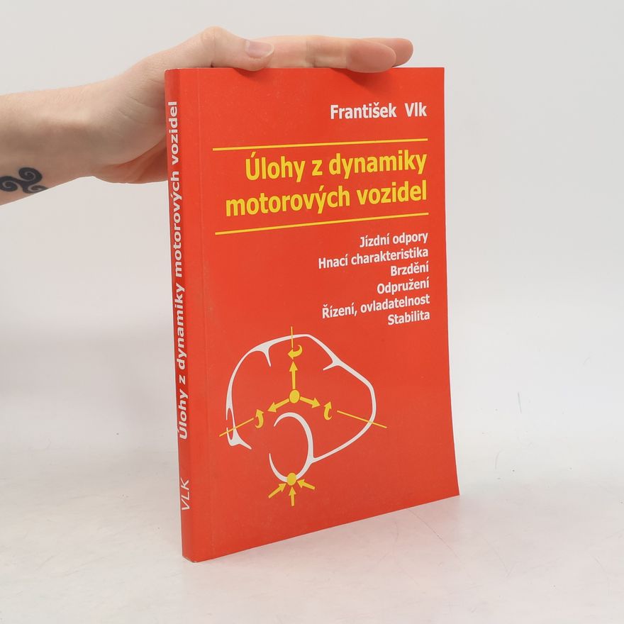 František Vlk Úlohy z dynamiky motorových vozidel : výkon vozidla, brzdné vlastnosti, kmitání, řiditelnost a ovladatelnost