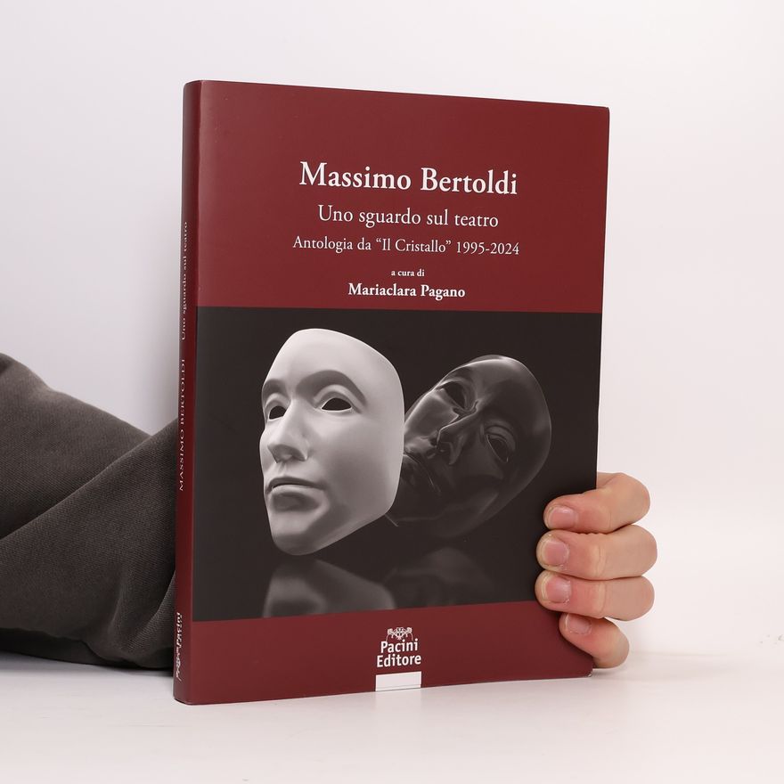 Mariaclara Pagano Massimo Bertoldi. Uno sguardo sul teatro. Antologia dal «Cristallo» 1995-2024