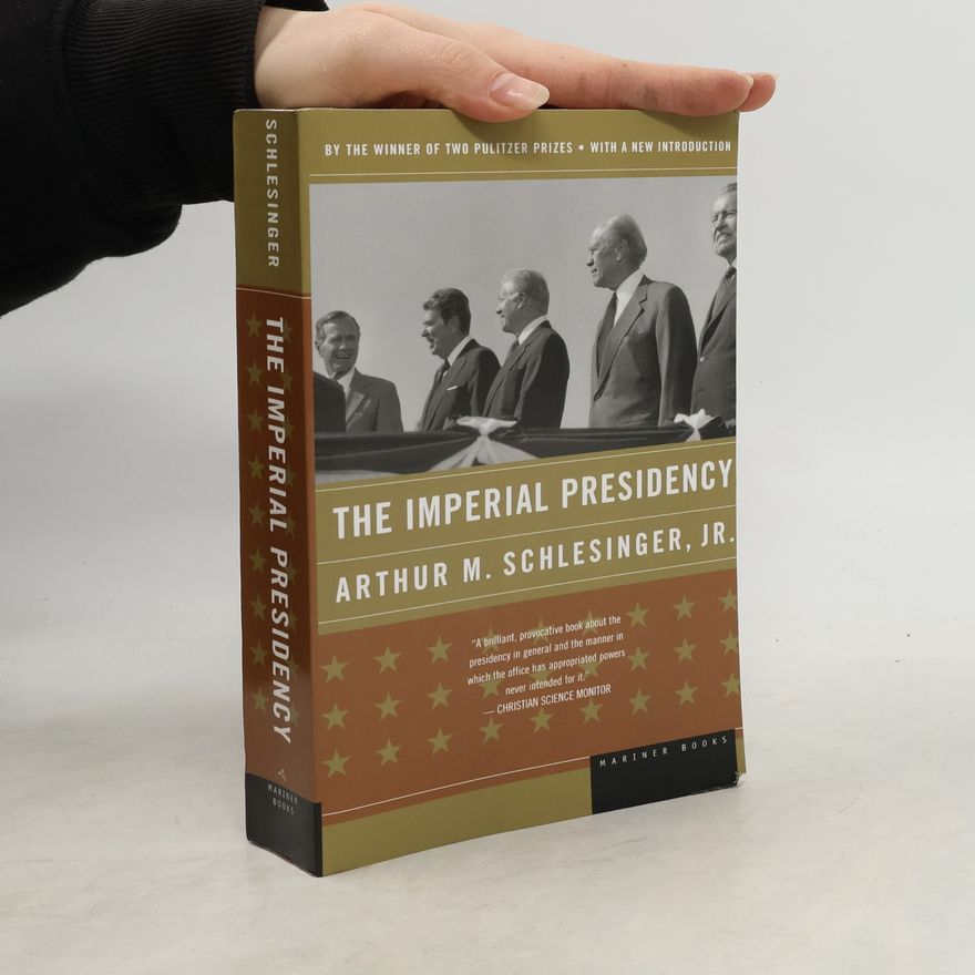 Arthur M. Schlesinger, Jr. The Imperial Presidency