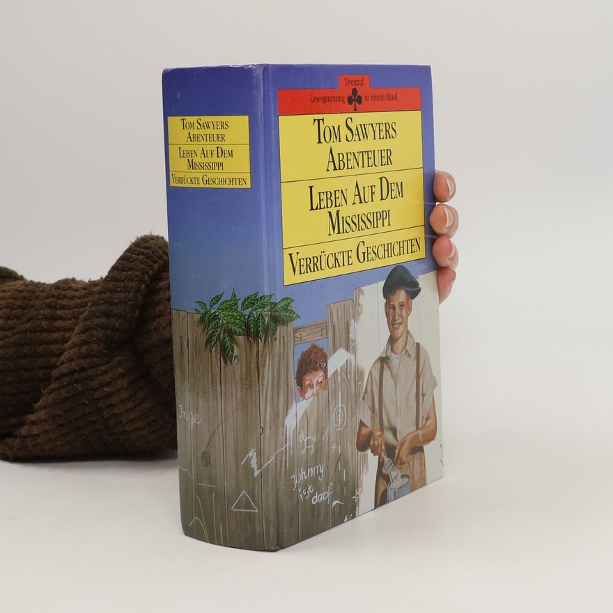 Autores varios Tom Sawyers Abenteuer. Leben auf dem Mississippi. Verrückte Geschichten. (Drei Geschichten in einem Band)