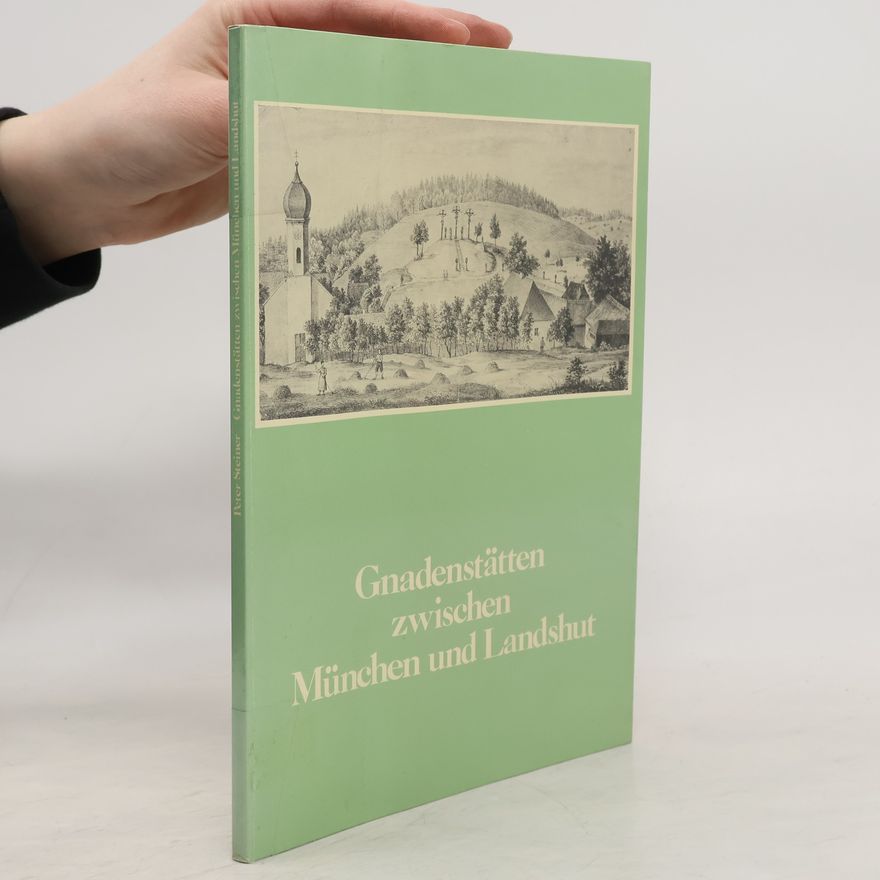 Peter B. Steiner Gnadenstätten zwischen München und Landshut