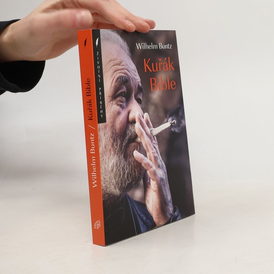 Wilhelm Buntz Kuřák Bible : drsný životní příběh bývalého mukla