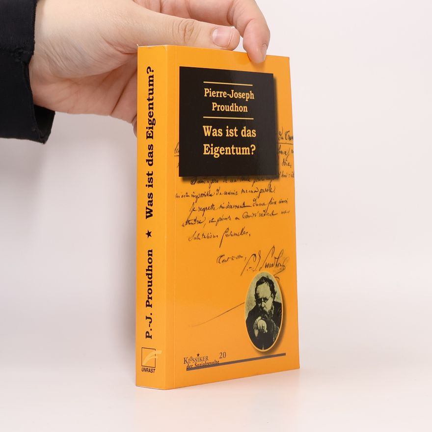 Pierre Joseph Proudhon Was ist das Eigentum?