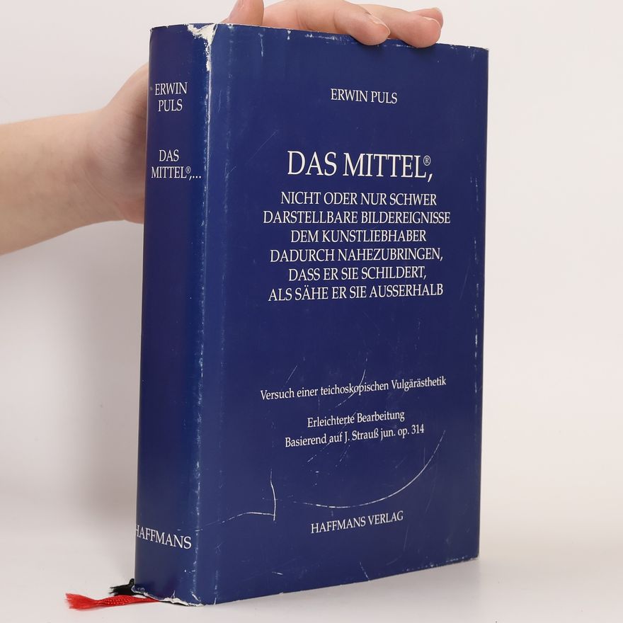 Erwin Puls Das Mittel, nicht oder nur schwer darstellbare Bildereignisse der Kunstliebhaberin dadurch nahezubringen, dass sie sie schildert, als sähe sie sie außerhalb: Versuch einer teichoskopischen Vulgärästhetik : Erleichterte Bearbeitung basierend auf J. Strauss jun. op. 314