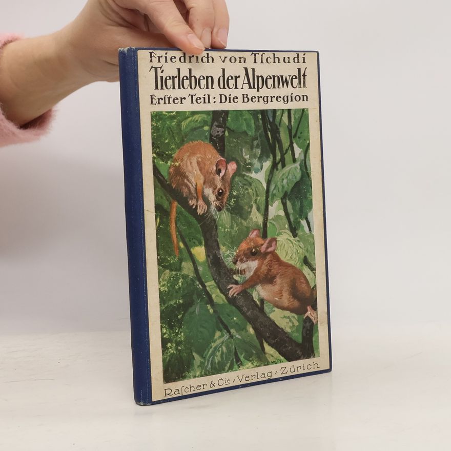 Friedrich Von Tschudi Tierleben der Alpenwelt I. Die Bergregion