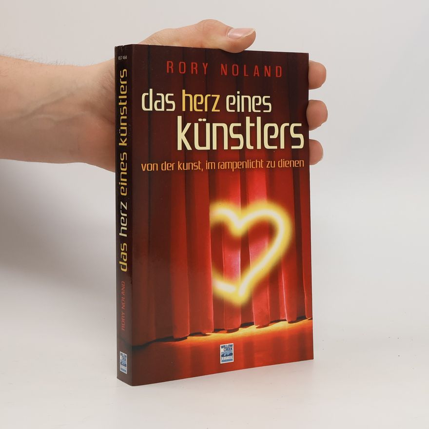Rory Noland Das Herz eines Künstlers. Von der Kunst, im Rampenlicht zu dienen