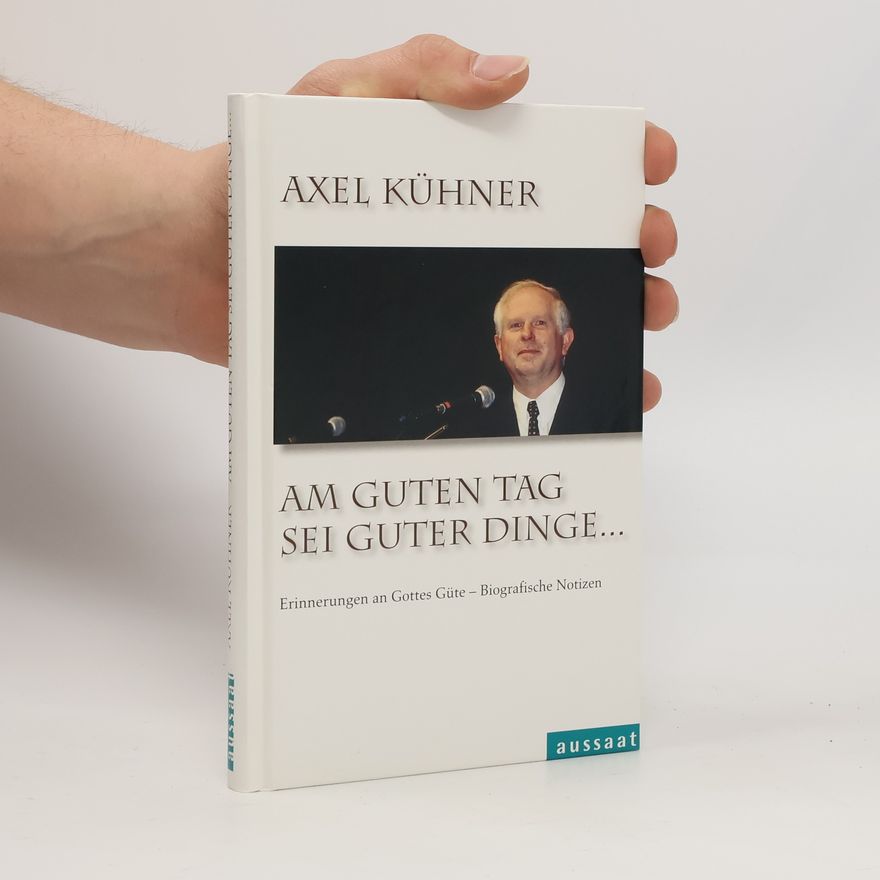 Axel Kühner Am guten Tag sei guter Dinge ...
