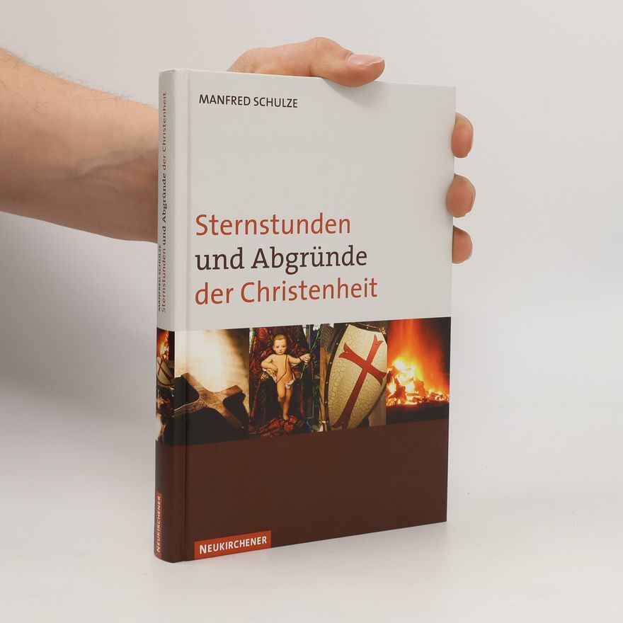 Manfred Schulze Sternstunden und Abgründe der Christenheit