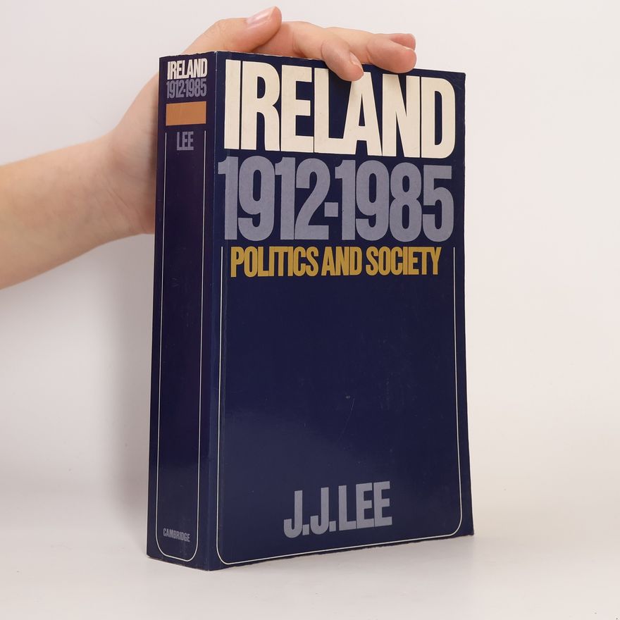 Joseph John Lee Ireland 1912-1985. Politics and Society