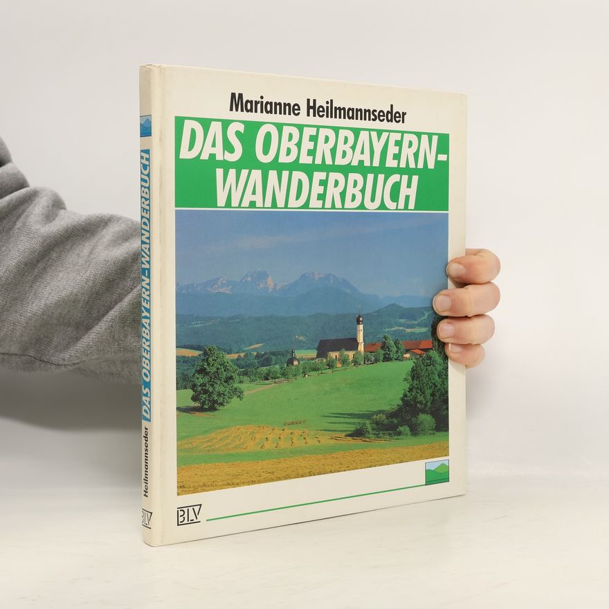 Marianne Heilmannseder Das Oberbayern-Wanderbuch