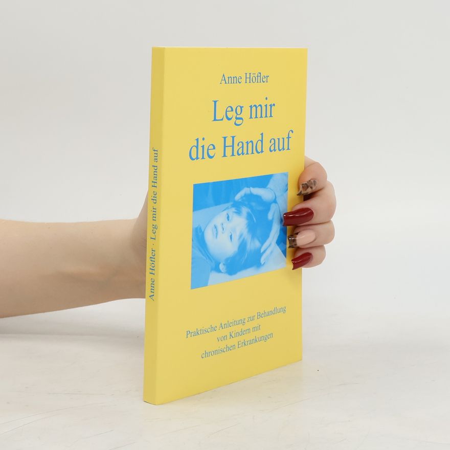 Anne Höfler Leg mir die Hand auf