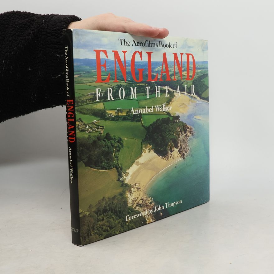 Annabel Walker The Aerofilms Book of England from the Air