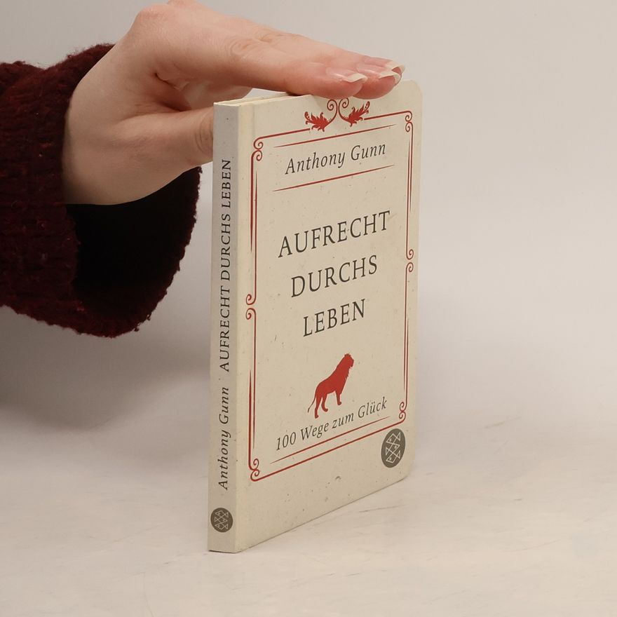 Anthony Gunn Aufrecht durchs Leben