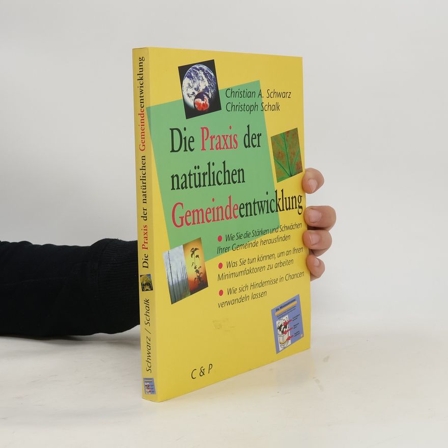 Christian A. Schwarz Die Praxis der natürlichen Gemeindeentwicklung