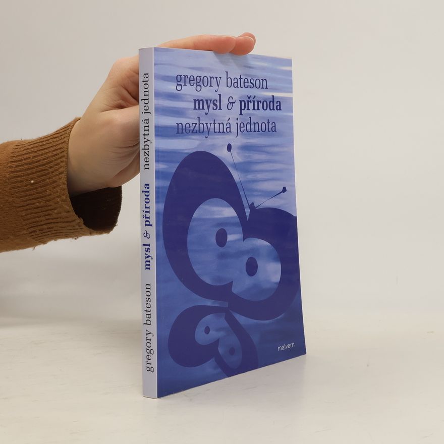 Gregory Bateson Mysl & příroda: nezbytná jednota