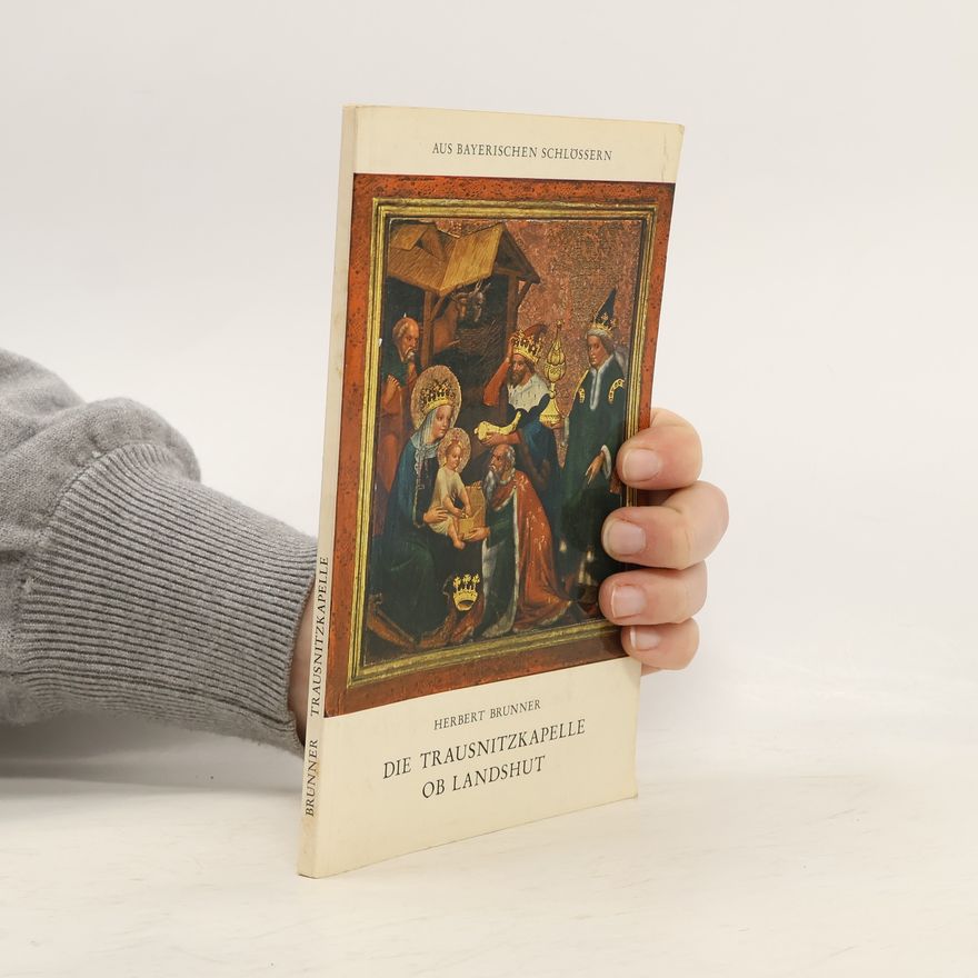 Herbert Brunner Die Trausnitz-Kapelle ob Landshut