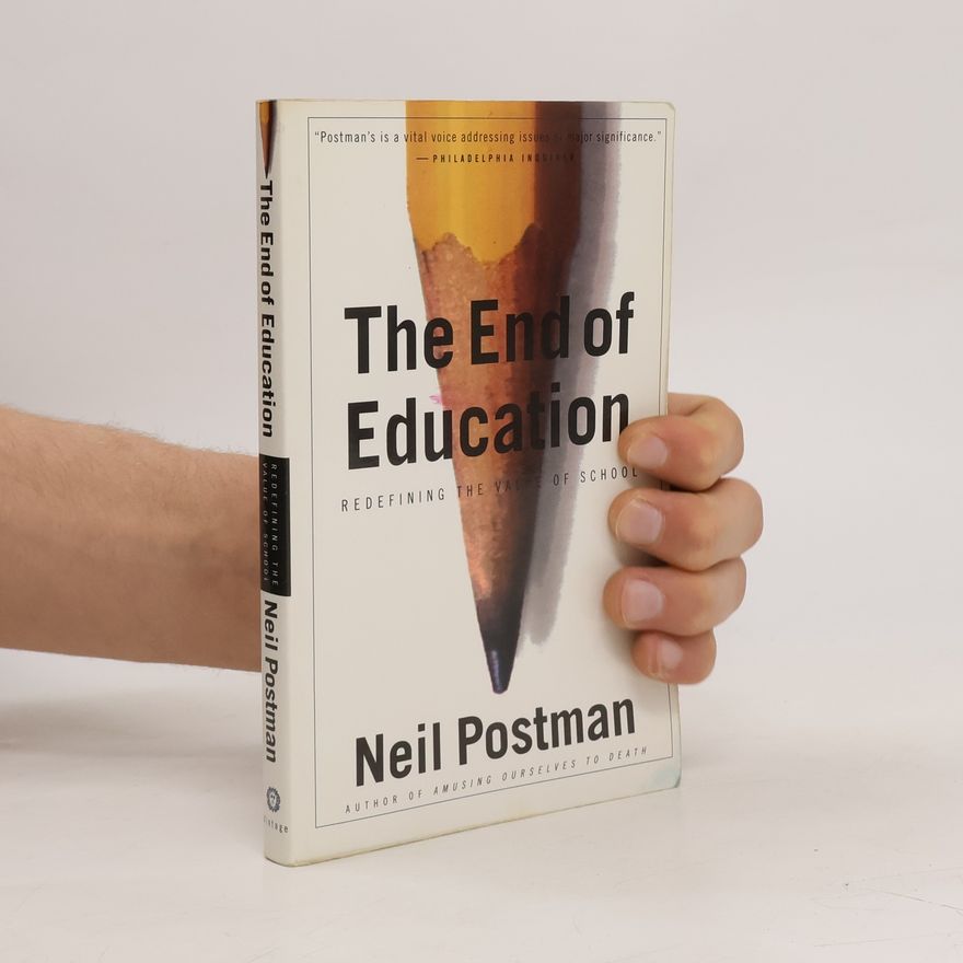 Neil Postman The End of Education: Redefining the Value of School