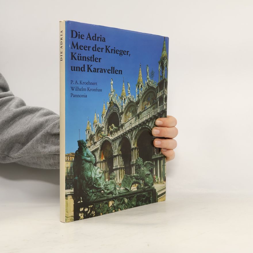 Peter Andreas Kroehnert Die Adria. Meer der Krieger, Künstler und Karavellen