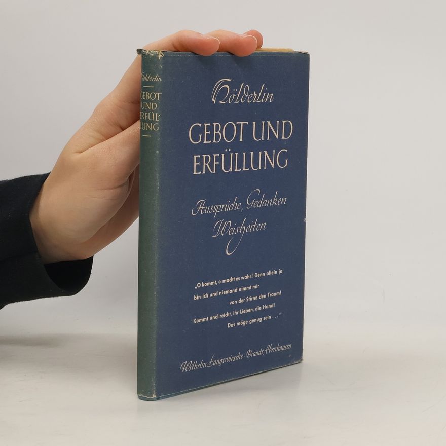 Friedrich Hölderlin Gebot und Erfüllung. Aussprüche, Gedanken, Weisheiten