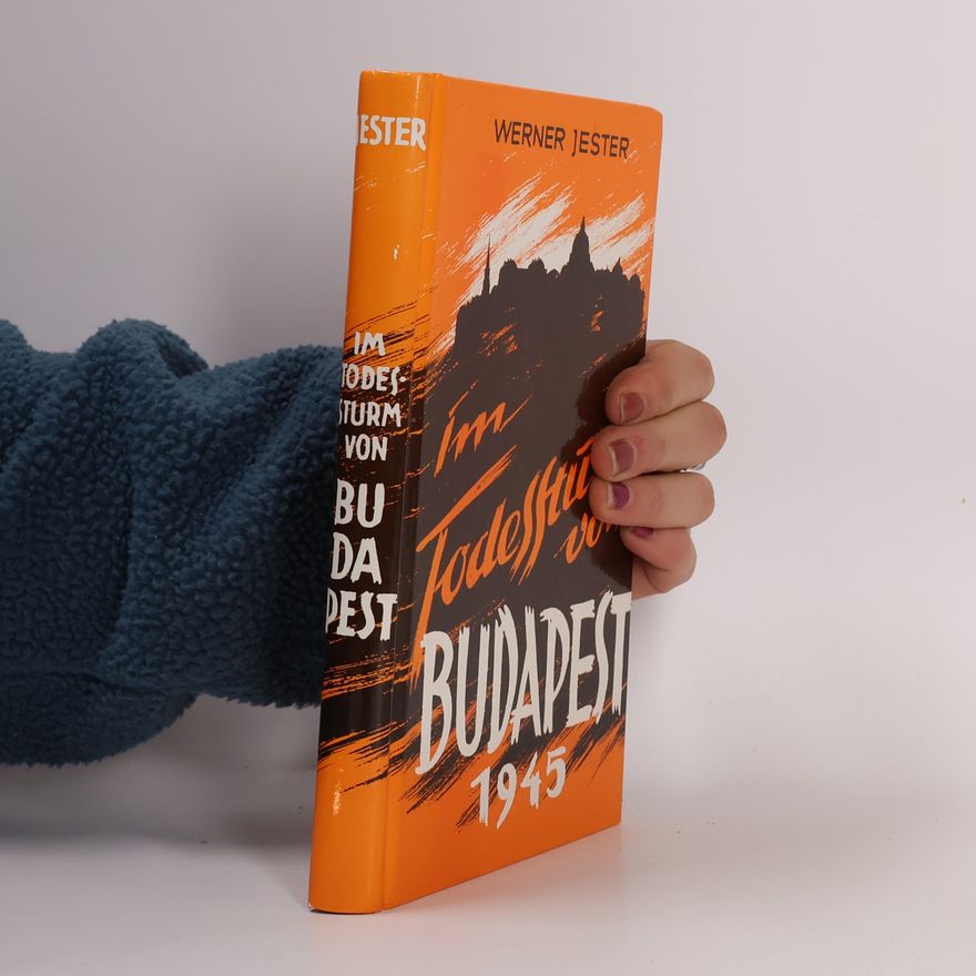 Werner Jester Im Todessturm von Budapest 1945