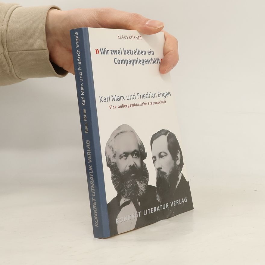 Klaus Körner Karl Marx und Friedrich Engels. Wir zwei betreiben ein Compagniegeschäft
