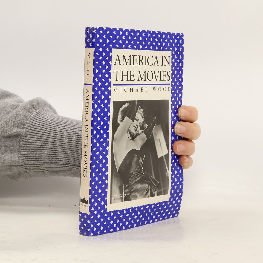Michael Wood America in the Movies or Santa Maria, It Had Slipped My Mind