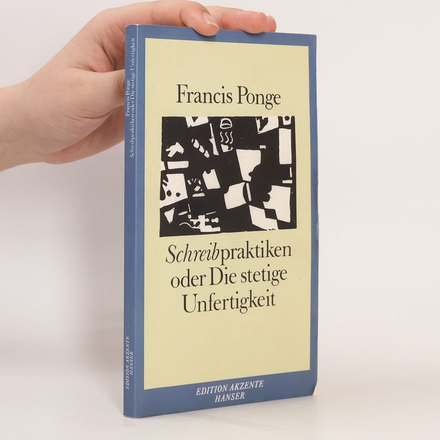 Francis Ponge Schreibpraktiken. oder die stetige Unfertigkeit