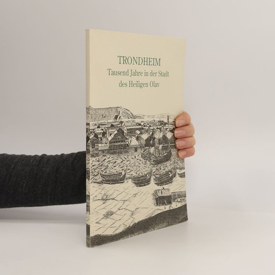Autorenkollektiv Trondheim : Tausend Jahre in der Stadt des Heiligen Olav