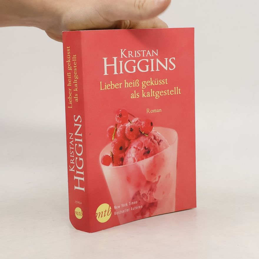 Kristan Higgins Lieber heiß geküsst als kaltgestellt