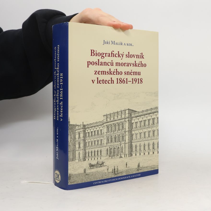 Jiří Malíř Biografický slovník poslanců moravského zemského sněmu v letech 1861–1918