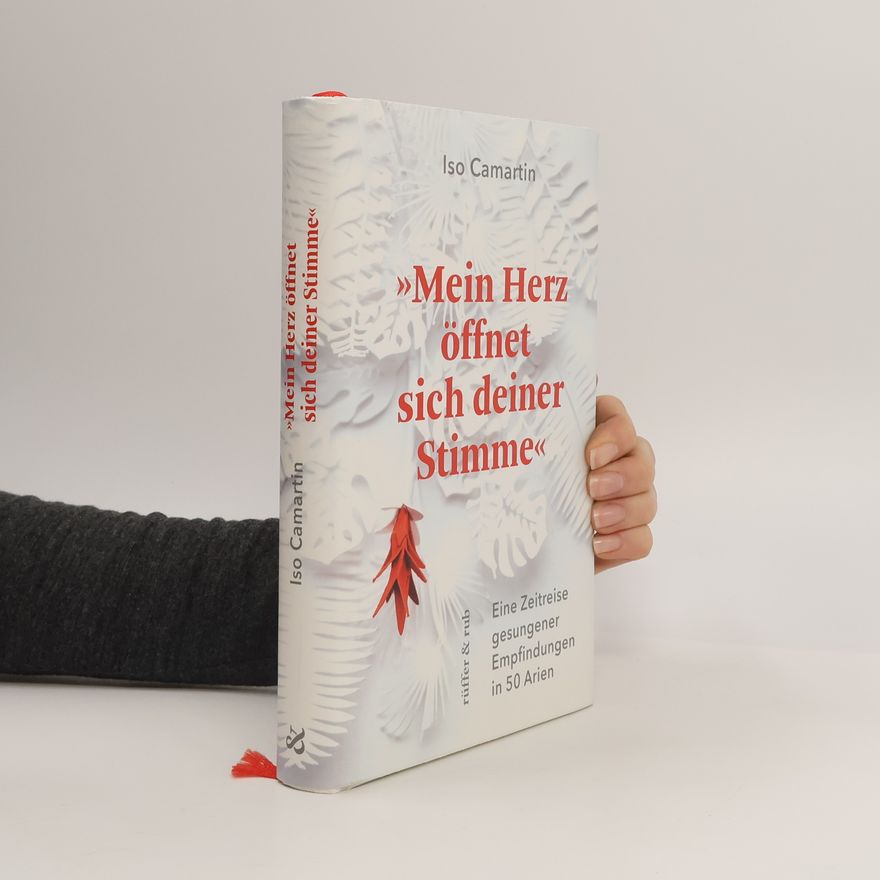 Iso Camartin »Mein Herz öffnet sich deiner Stimme«