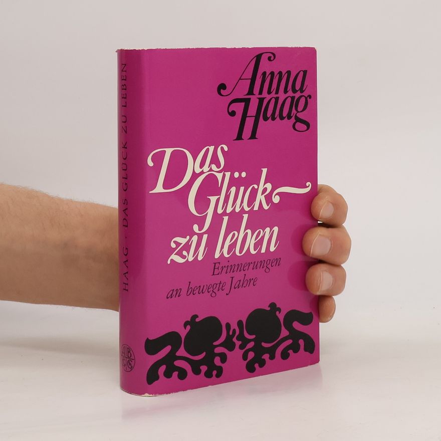 Anna Haag Das Glück zu leben