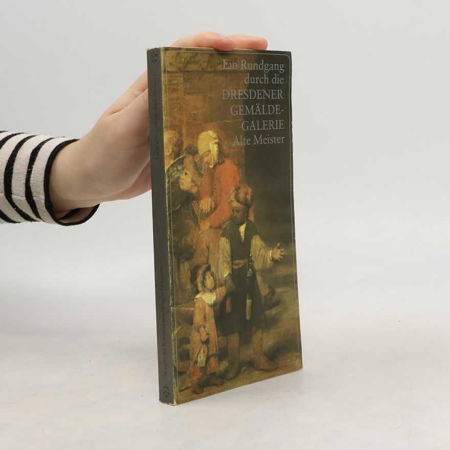 Harald Marx Ein Rundgang durch die Dresdener Gemäldegalerie Alte Meister