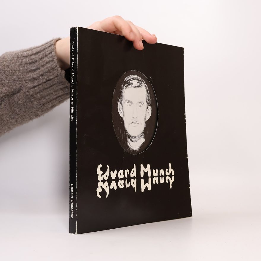 Sarah G. Epstein The Prints of Edvard Munch, Mirror of His Life